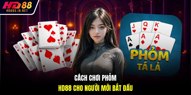 Phỏm HD88 - Hướng Dẫn Đầy Đủ Giúp Làm Chủ Ván Bài Nhanh 3 Cách chơi phỏm HD88 cho người mới bắt đầu
