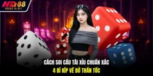 Cách Soi Cầu Tài Xỉu Chuẩn Xác - 4 Bí Kíp Về Bờ Thần Tốc