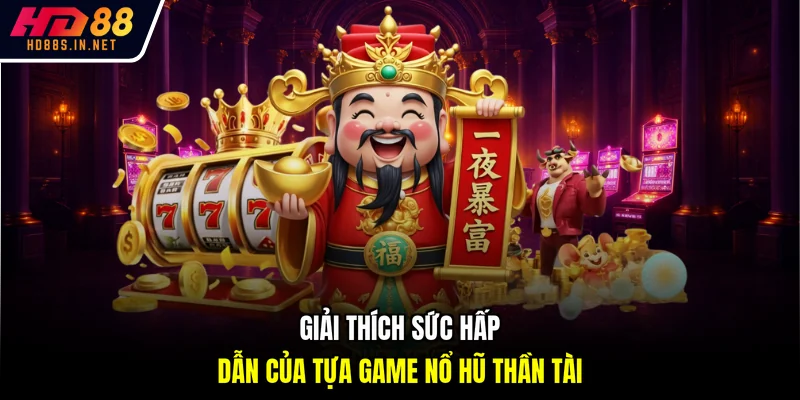 Nổ Hũ Thần Tài - Bí Quyết Săn Thưởng Lớn Cùng HD88 2 Giải thích sức hấp dẫn của tựa game Nổ hũ thần tài