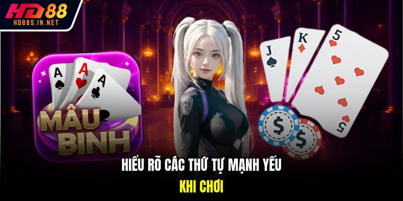Hiểu rõ các thứ tự mạnh yếu khi chơi