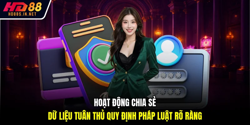 Hoạt động chia sẻ dữ liệu tuân thủ quy định pháp luật rõ ràng