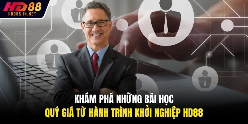 Khám phá những bài học quý giá từ hành trình khởi nghiệp HD88