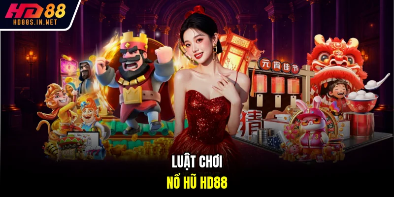 Luật chơi nổ hũ HD88