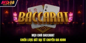 Mẹo Chơi Baccarat - Chiến Lược Bất Bại Từ Chuyên Gia HD88