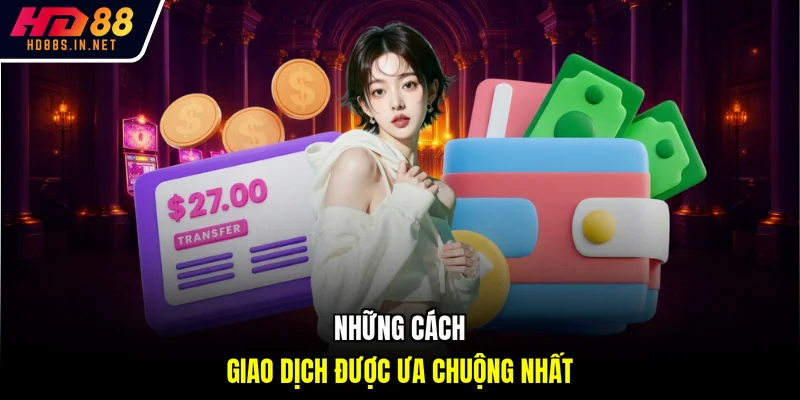 Những cách giao dịch được ưa chuộng nhất