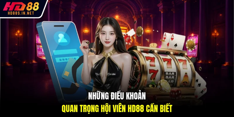 Những điều khoản quan trọng hội viên HD88 cần biết