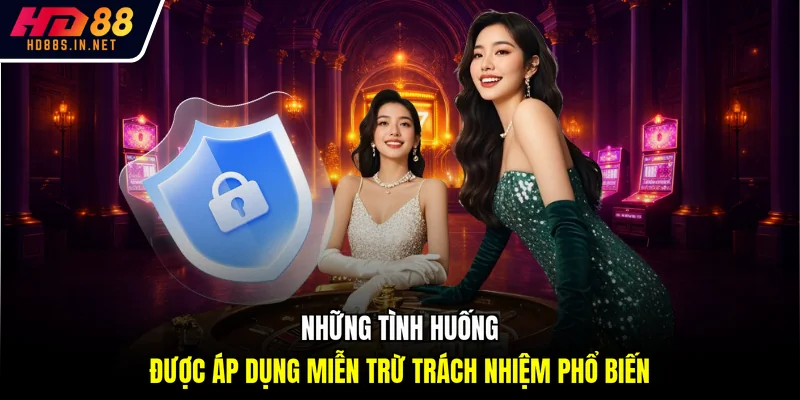 Những tình huống được áp dụng miễn trừ trách nhiệm phổ biến