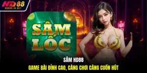 Sâm HD88 - Game Bài Đỉnh Cao, Càng Chơi Càng Cuốn Hút