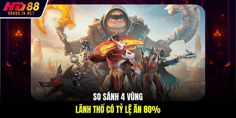 Cá Cược Dota 2: 3 Chiến Thuật "Về Bờ" Với 500 Triệu Tại HD88 4 So sánh 4 vùng lãnh thổ có tỷ lệ ăn 80%