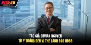Tác Giả Orvian Nguyen: Từ Ý Tưởng Đến Vị Thế Lãnh Đạo HD88